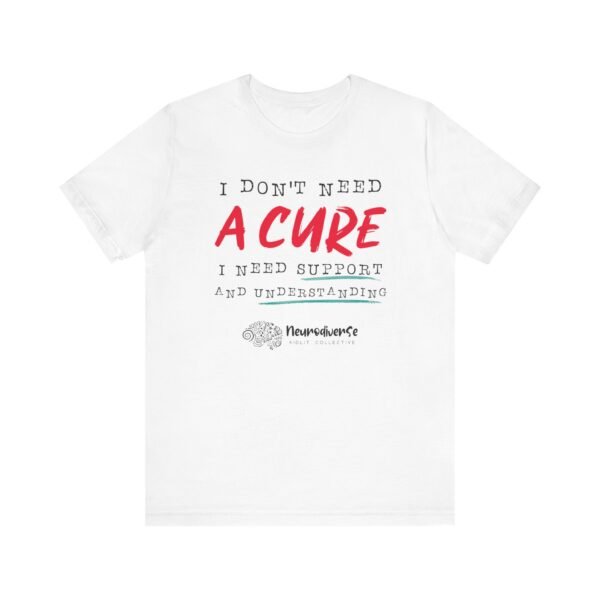 Unisex Jersey T-Shirt with I Don't Need A Cure Text